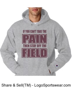 IF YOU CAN'T TAKE THE PAIN THEN STAY OFF THE FIELD Design Zoom